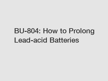 BU-804: How to Prolong Lead-acid Batteries