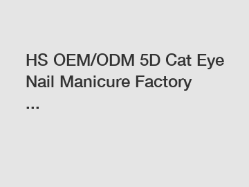 HS OEM/ODM 5D Cat Eye Nail Manicure Factory ...