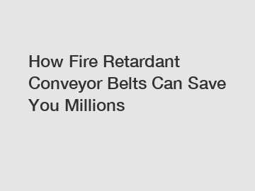 How Fire Retardant Conveyor Belts Can Save You Millions