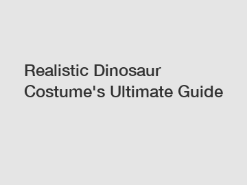 Realistic Dinosaur Costume's Ultimate Guide