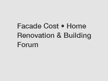 Facade Cost • Home Renovation & Building Forum