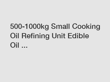 500-1000kg Small Cooking Oil Refining Unit Edible Oil ...