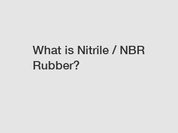 What is Nitrile / NBR Rubber?