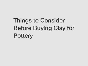 Things to Consider Before Buying Clay for Pottery