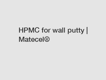 HPMC for wall putty | Matecel®