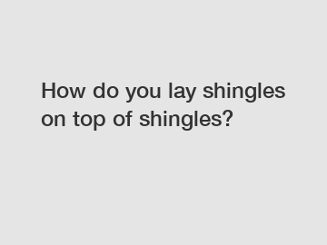 How do you lay shingles on top of shingles?