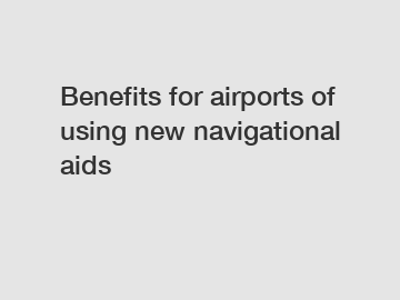 Benefits for airports of using new navigational aids