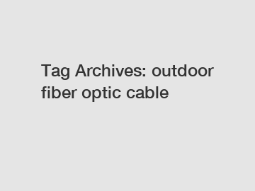 Tag Archives: outdoor fiber optic cable