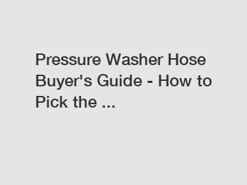 Pressure Washer Hose Buyer's Guide - How to Pick the ...