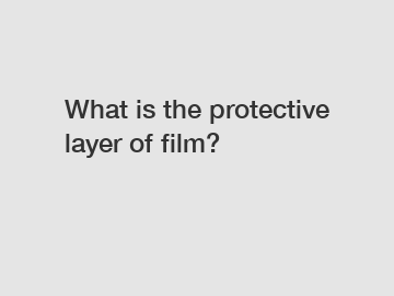 What is the protective layer of film?