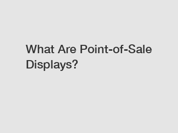 What Are Point-of-Sale Displays?