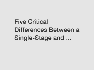 Five Critical Differences Between a Single-Stage and ...