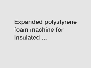 Expanded polystyrene foam machine for Insulated ...