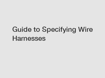 Guide to Specifying Wire Harnesses