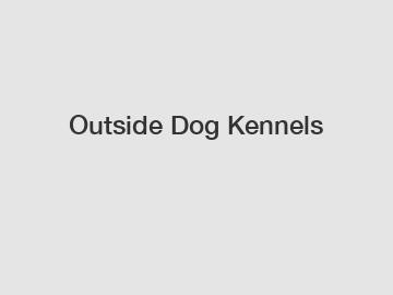 Outside Dog Kennels