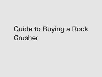 Guide to Buying a Rock Crusher