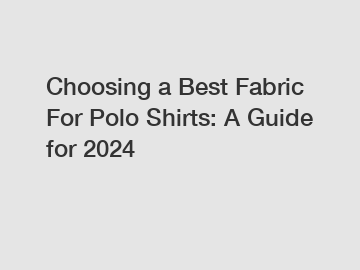 Choosing a Best Fabric For Polo Shirts: A Guide for 2024