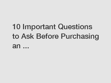 10 Important Questions to Ask Before Purchasing an ...