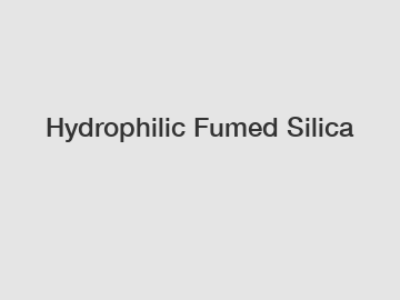 Hydrophilic Fumed Silica