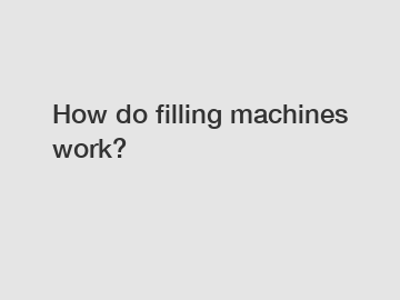 How do filling machines work?