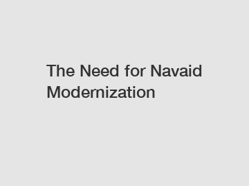 The Need for Navaid Modernization