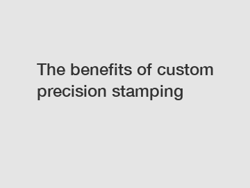 The benefits of custom precision stamping