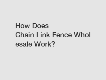 How Does Chain Link Fence Wholesale Work?