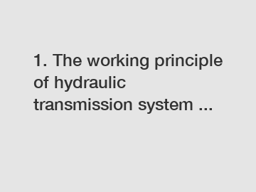 1. The working principle of hydraulic transmission system ...