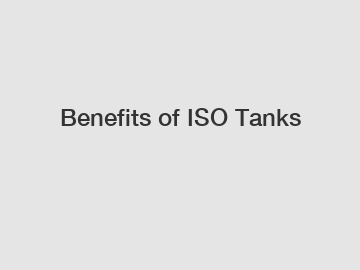 Benefits of ISO Tanks