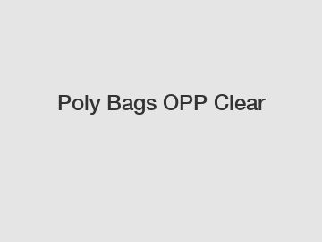 Poly Bags OPP Clear