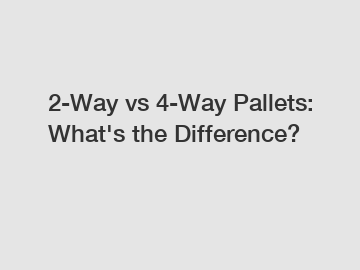 2-Way vs 4-Way Pallets: What's the Difference?