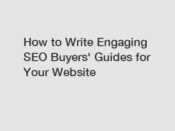 How to Write Engaging SEO Buyers' Guides for Your Website