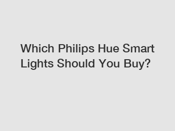 Which Philips Hue Smart Lights Should You Buy?