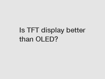 Is TFT display better than OLED?