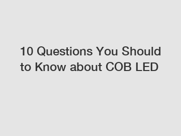10 Questions You Should to Know about COB LED