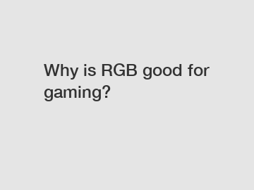 Why is RGB good for gaming?