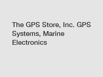 The GPS Store, Inc. GPS Systems, Marine Electronics