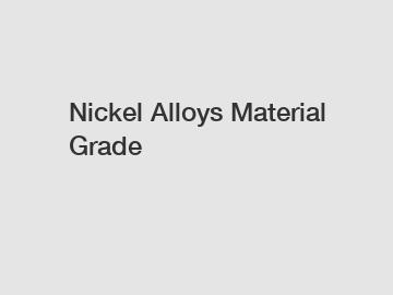 Nickel Alloys Material Grade