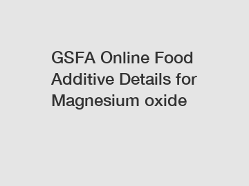 GSFA Online Food Additive Details for Magnesium oxide