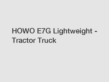 HOWO E7G Lightweight - Tractor Truck