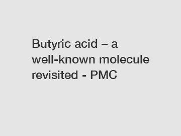 Butyric acid &ndash; a well-known molecule revisited - PMC