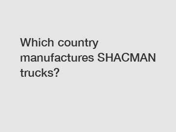 Which country manufactures SHACMAN trucks?