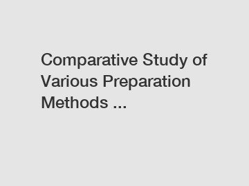 Comparative Study of Various Preparation Methods ...