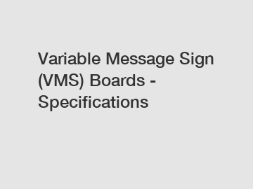 Variable Message Sign (VMS) Boards - Specifications