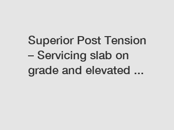 Superior Post Tension – Servicing slab on grade and elevated ...