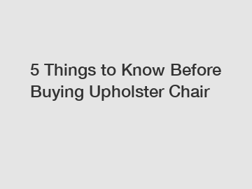 5 Things to Know Before Buying Upholster Chair