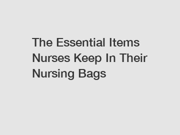 The Essential Items Nurses Keep In Their Nursing Bags