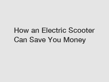 How an Electric Scooter Can Save You Money