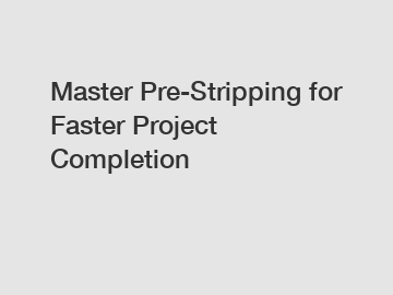 Master Pre-Stripping for Faster Project Completion