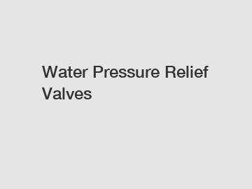 Water Pressure Relief Valves